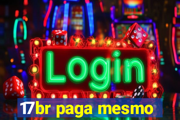 17br paga mesmo